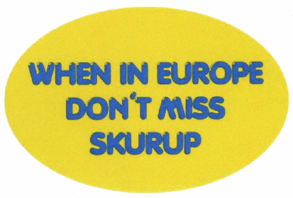 WHEN IN EUROPE DON´T MISS SKURUP