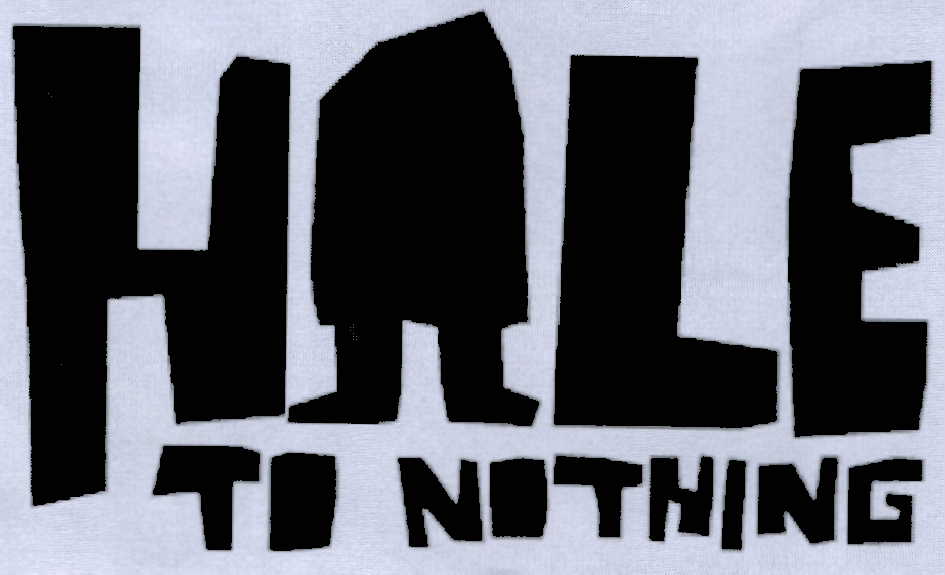 HALE TO NOTHING