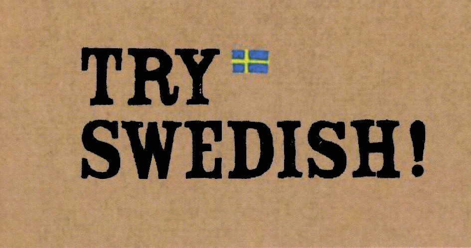 TRY SWEDISH!